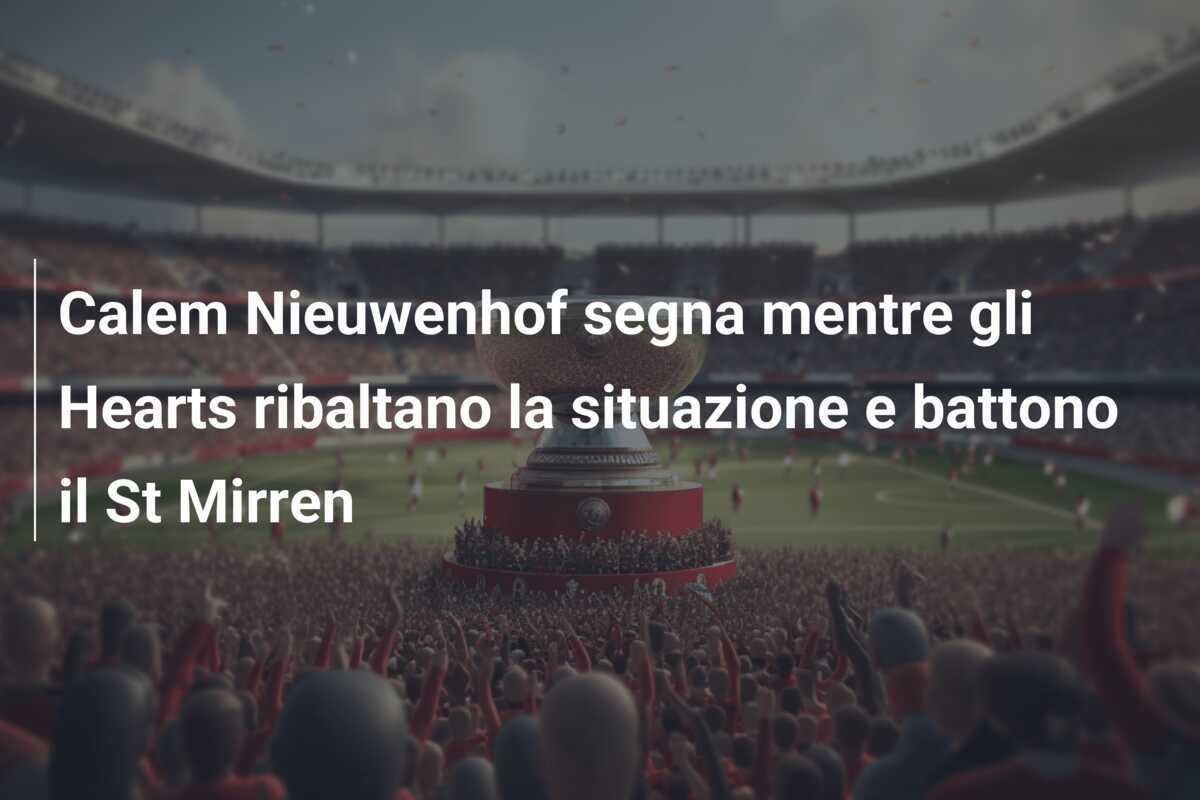 Calem Nieuwenhof segna mentre gli Hearts ribaltano la situazione e battono il St Mirren
