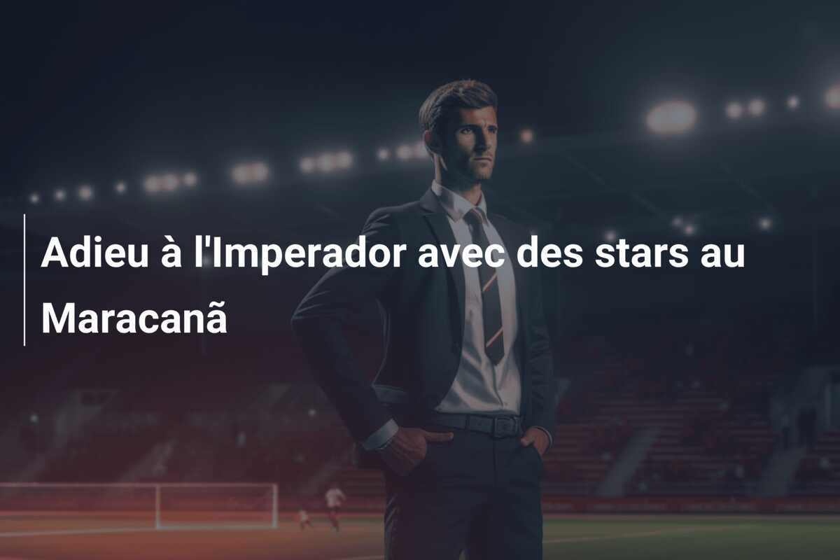 Adieu à l'Imperador avec des stars au Maracanã
