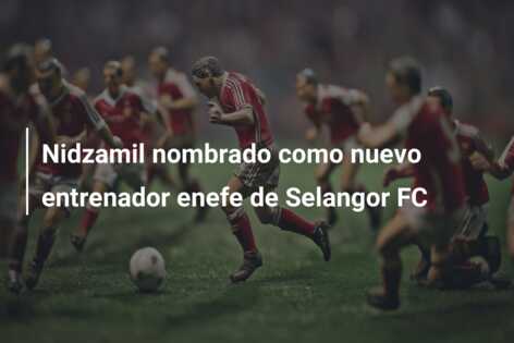 Nidzamil nombrado como nuevo entrenador enefe de Selangor FC