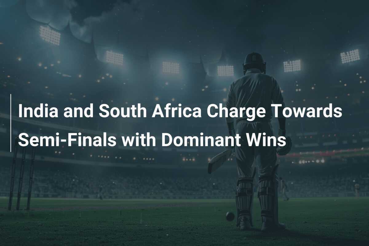 India and South Africa Charge Towards SemiFinals with Dominant Wins