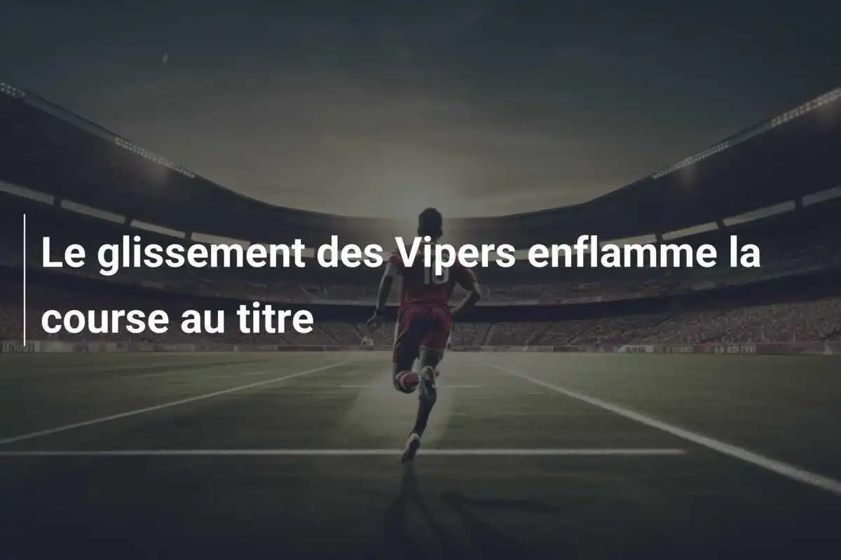 Le glissement des Vipers enflamme la course au titre
