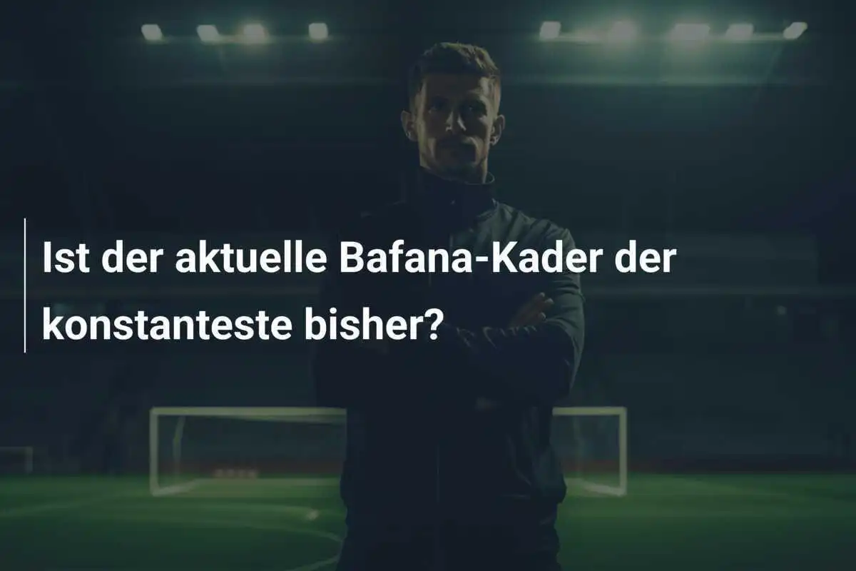 Ist der aktuelle Bafana-Kader der konstanteste bisher?