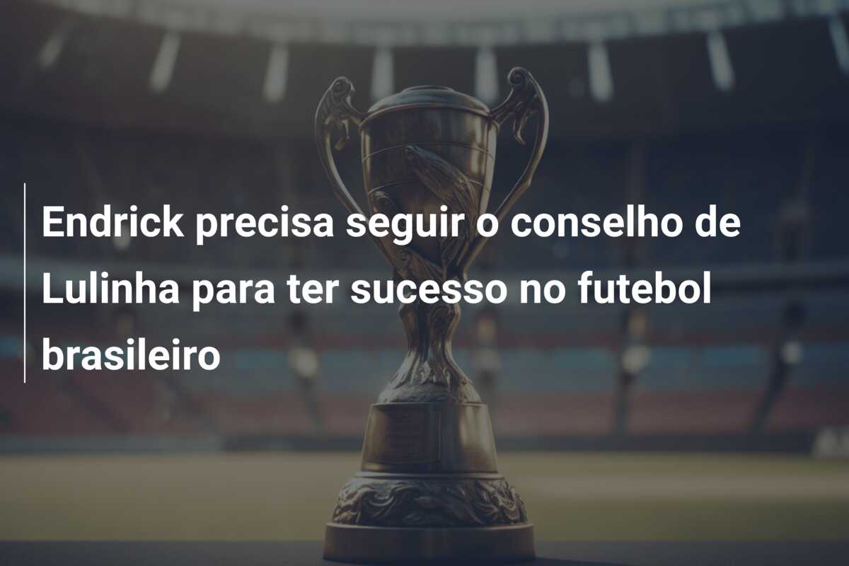 Endrick precisa seguir o conselho de Lulinha para ter sucesso no futebol brasileiro