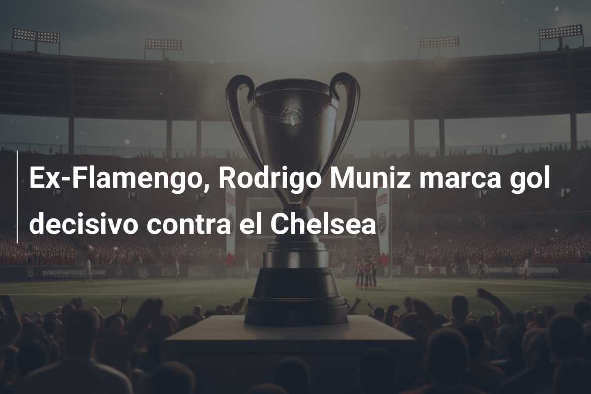 Ex-Flamengo, Rodrigo Muniz marca gol decisivo contra el Chelsea