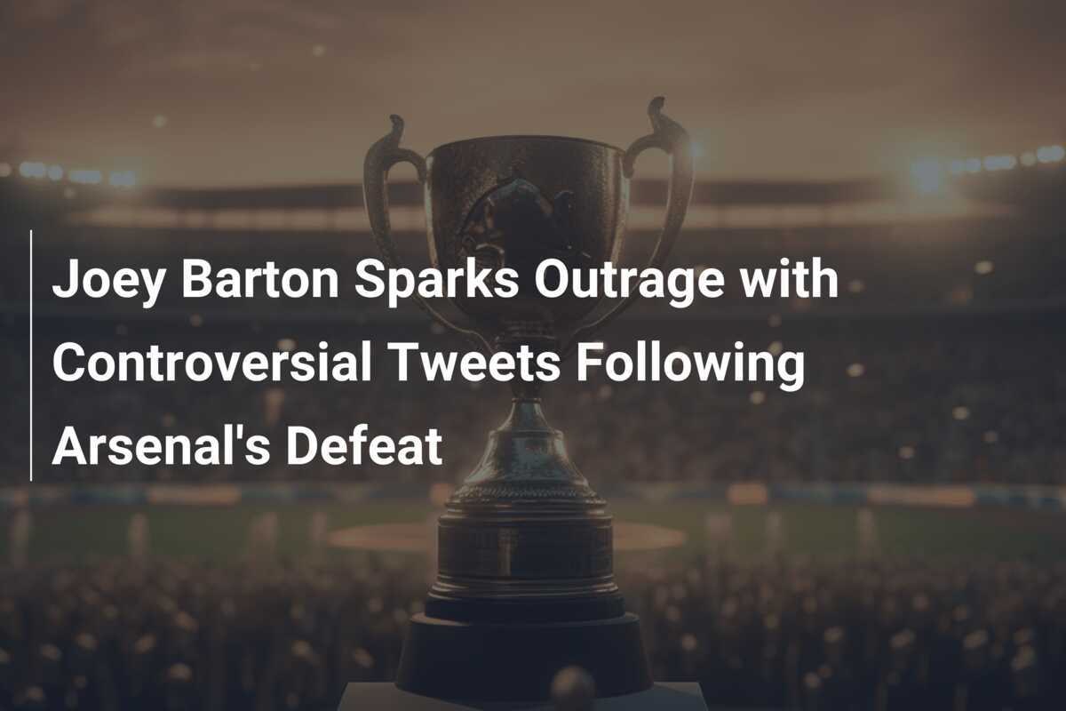 Joey Barton wywołuje oburzenie kontrowersyjnymi tweetami po porażce Arsenalu