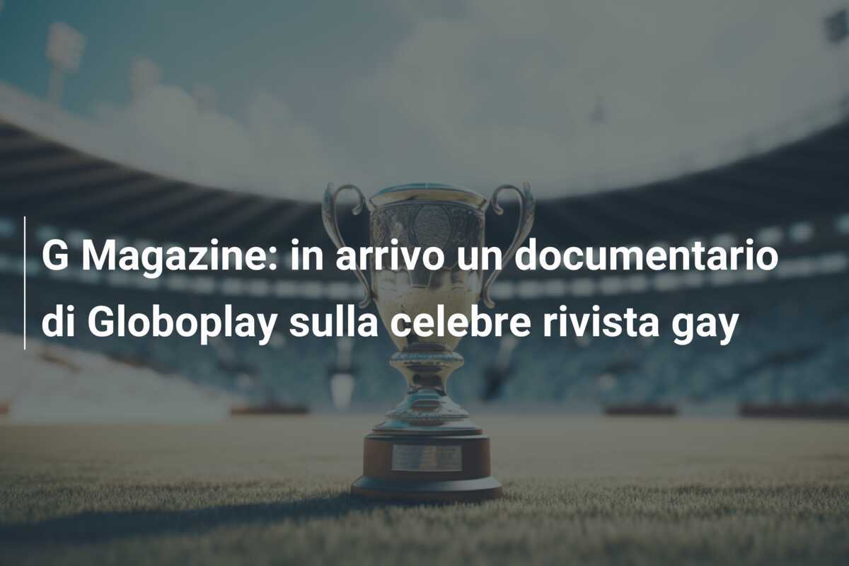 G Magazine: in arrivo un documentario di Globoplay sulla celebre rivista gay