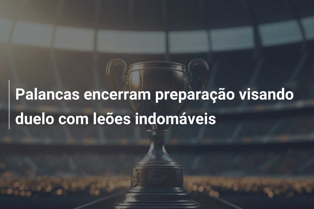 Palancas encerram preparação visando duelo com leões indomáveis
