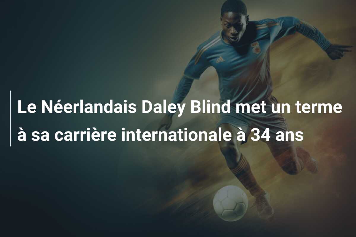 Le Néerlandais Daley Blind met un terme à sa carrière internationale à 34 ans