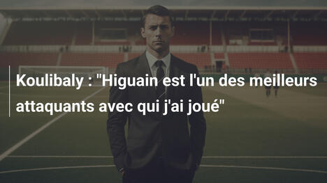 Koulibaly : "Higuain est l'un des meilleurs attaquants avec qui j'ai joué"