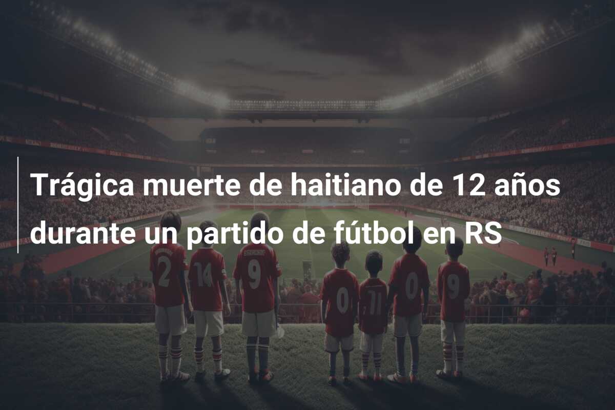 Trágica muerte de haitiano de 12 años durante un partido de fútbol en RS