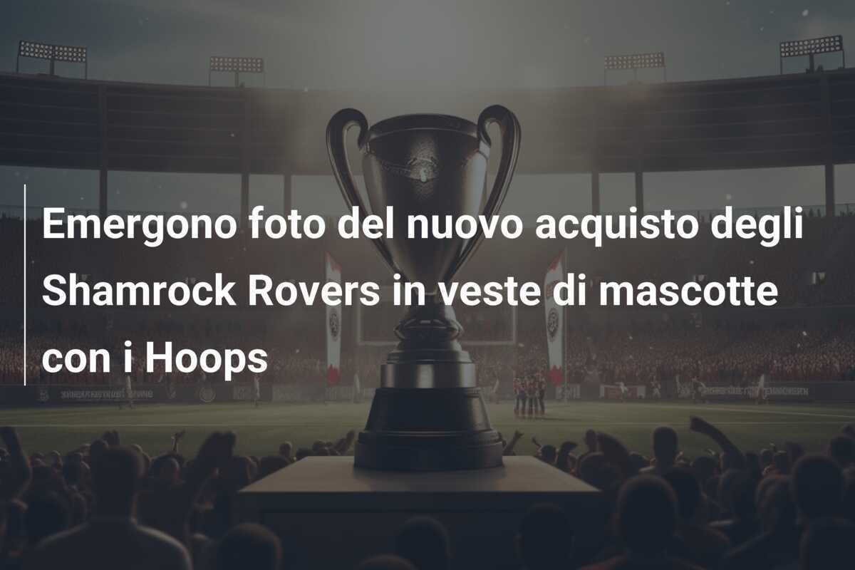Emergono foto del nuovo acquisto degli Shamrock Rovers in veste di mascotte con i Hoops