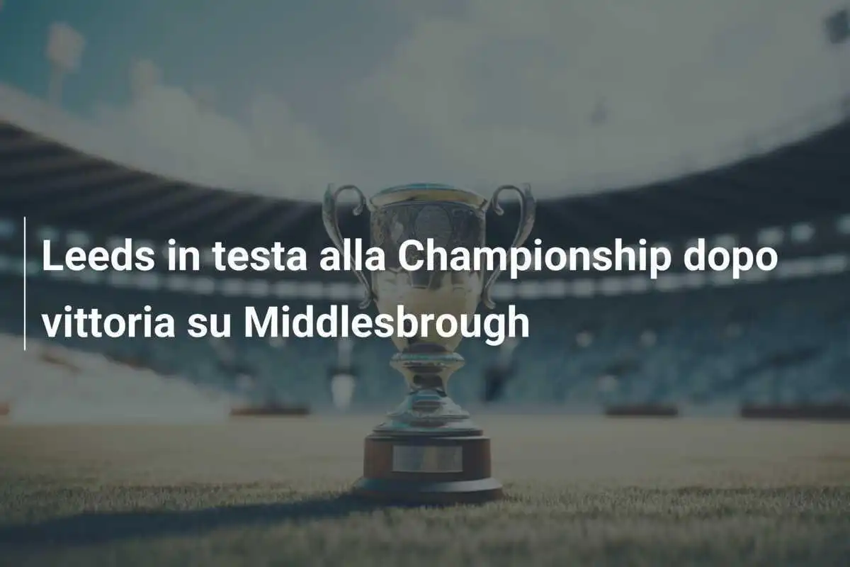 Leeds in testa alla Championship dopo vittoria su Middlesbrough