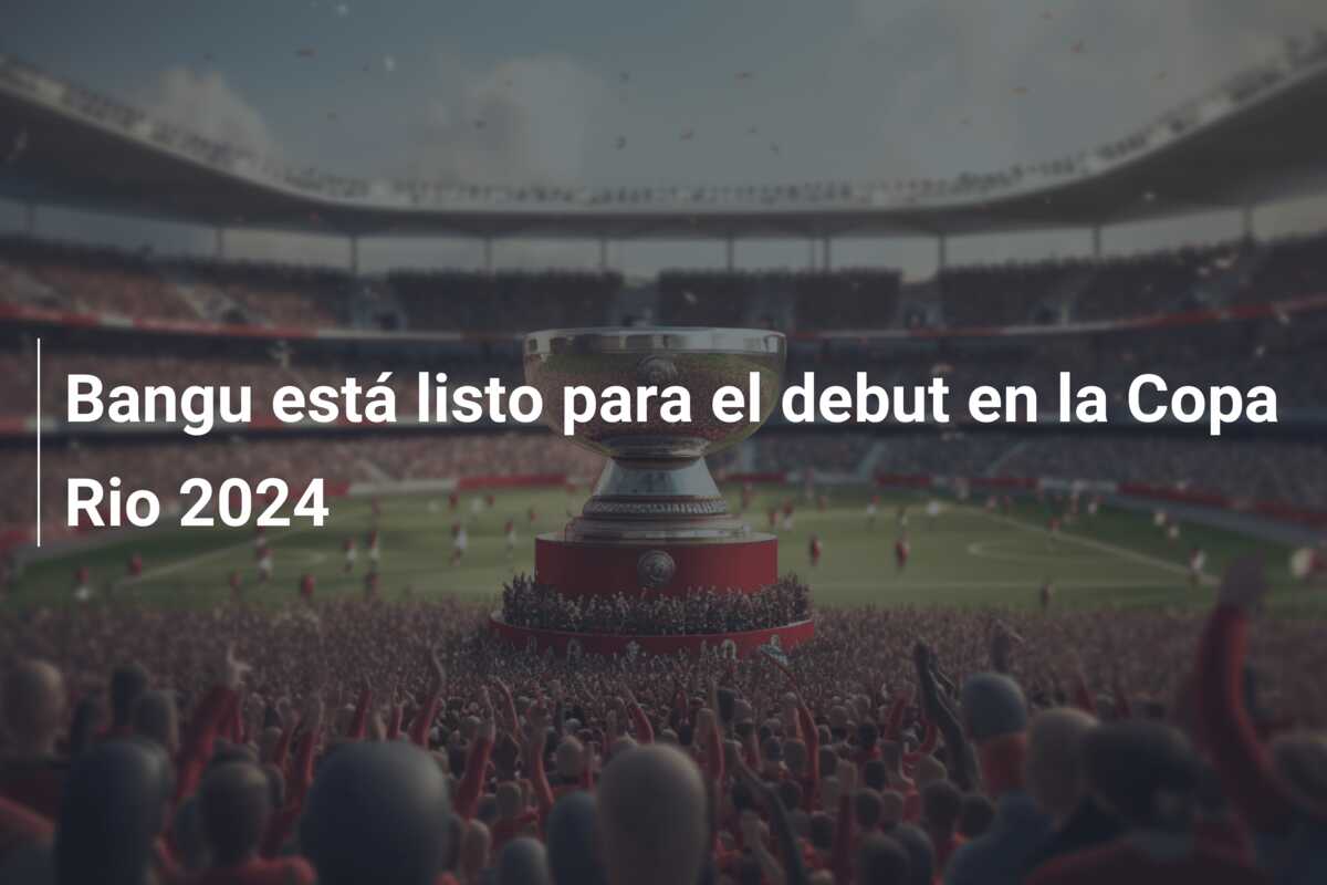 Bangu está listo para el debut en la Copa Rio 2024