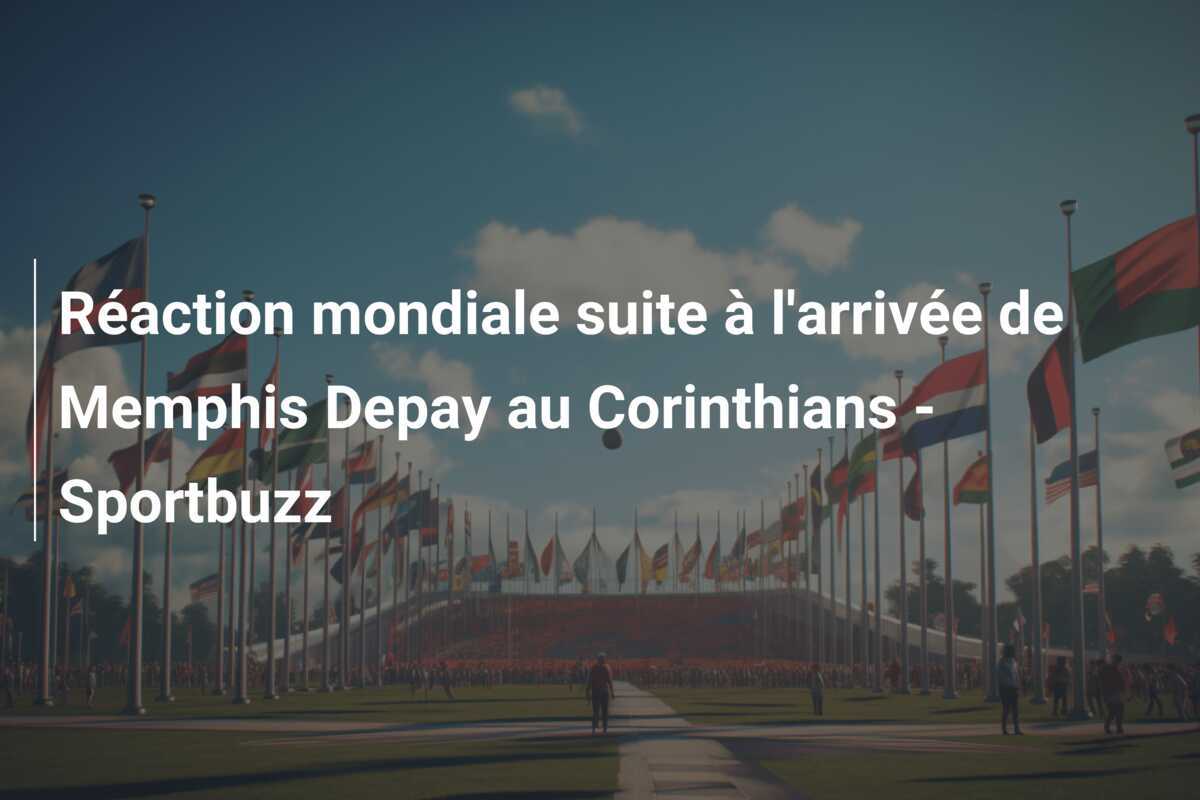 Réaction mondiale suite à l'arrivée de Memphis Depay au Corinthians - Sportbuzz