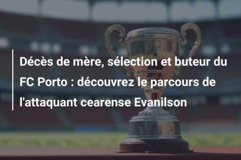 Décès de mère, sélection et buteur du FC Porto : découvrez le parcours de l’attaquant cearense Evanilson