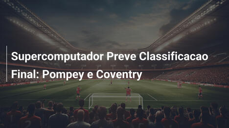 Supercomputador Preve Classificacao Final: Pompey e Coventry