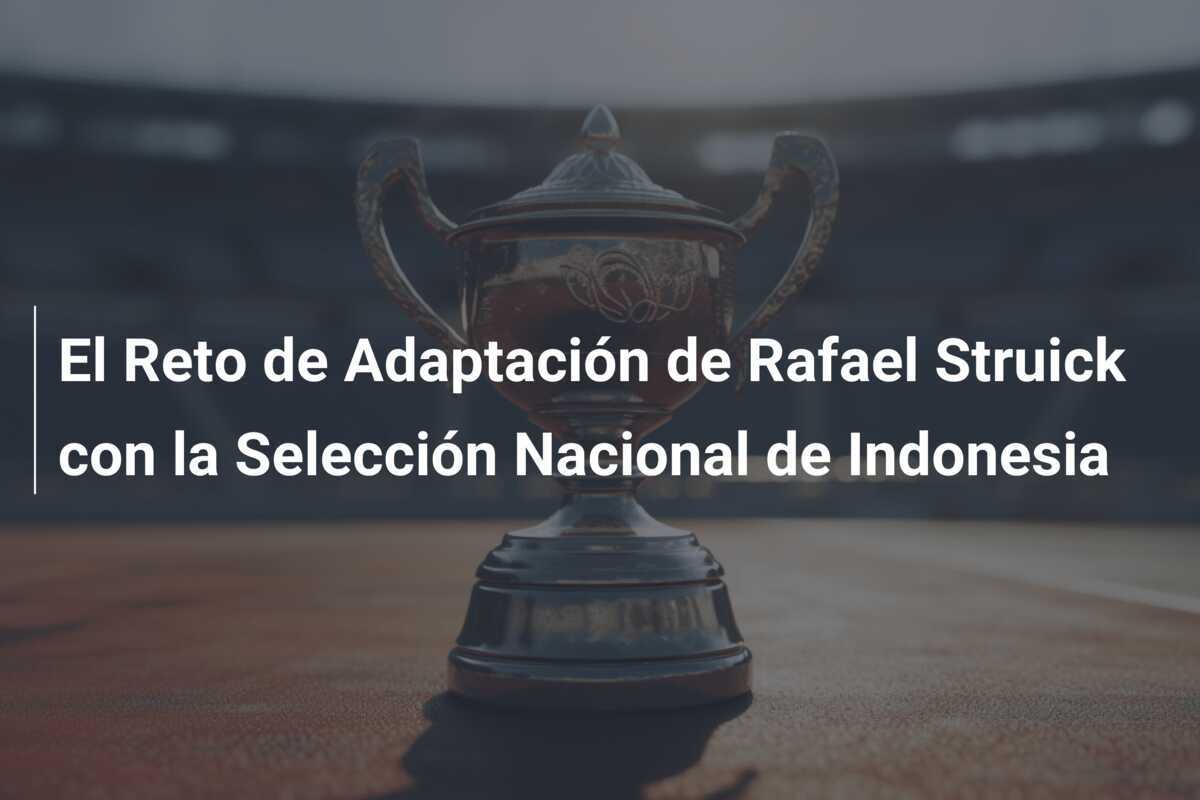 El Reto de Adaptación de Rafael Struick con la Selección Nacional de Indonesia