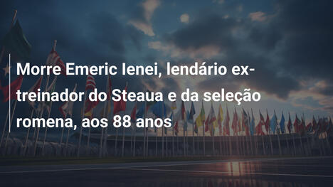 Morre Emeric Ienei, lendário ex-treinador do Steaua e da seleção romena, aos 88 anos