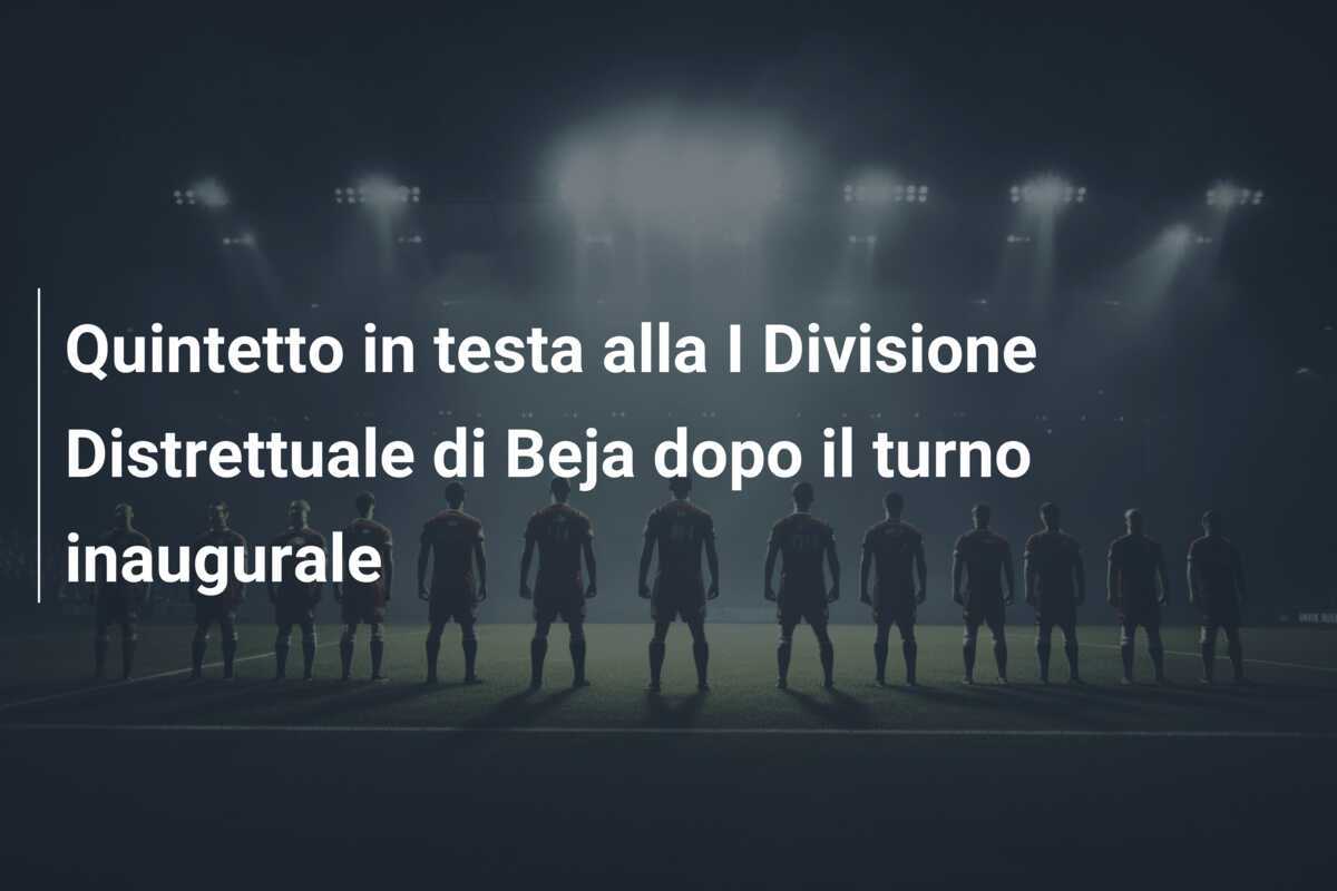 Quintetto in testa alla I Divisione Distrettuale di Beja dopo il turno inaugurale