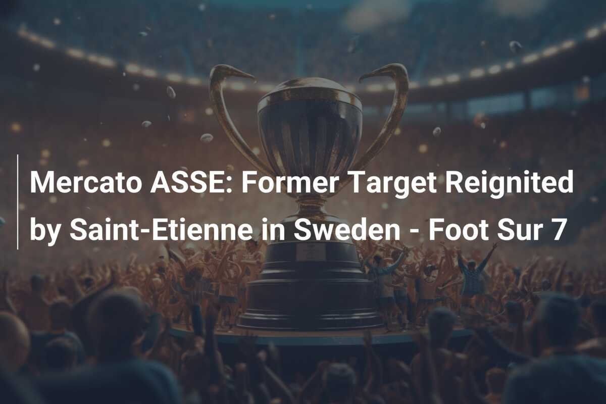 Mercato ASSE: Target Lama Kembali Dilirik Saint-Etienne di Swedia - Foot Sur 7
