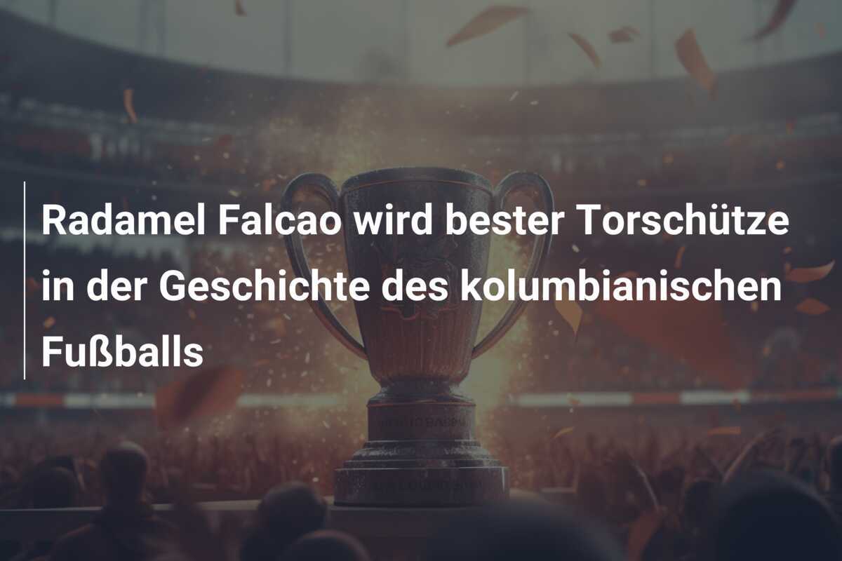 Radamel Falcao wird bester Torschütze in der Geschichte des kolumbianischen Fußballs