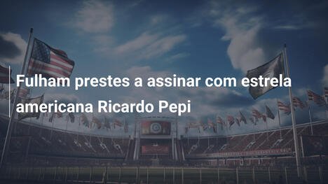 Fulham prestes a assinar com estrela americana Ricardo Pepi