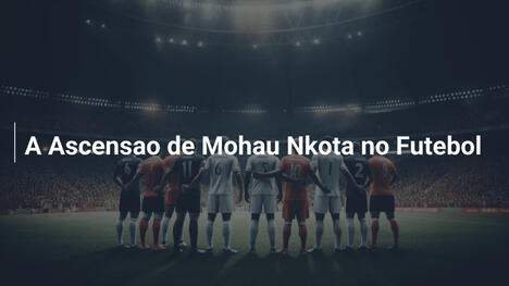 A Ascensao de Mohau Nkota no Futebol