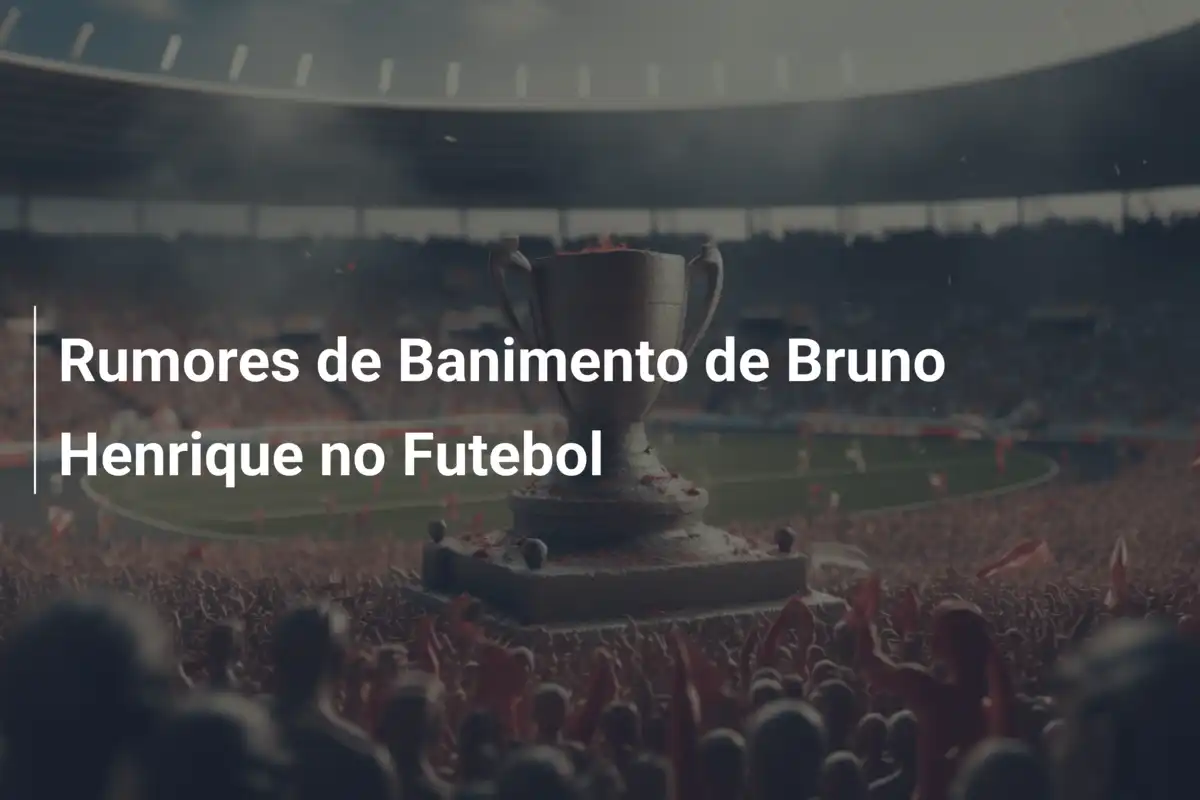 Rumores de Banimento de Bruno Henrique no Futebol