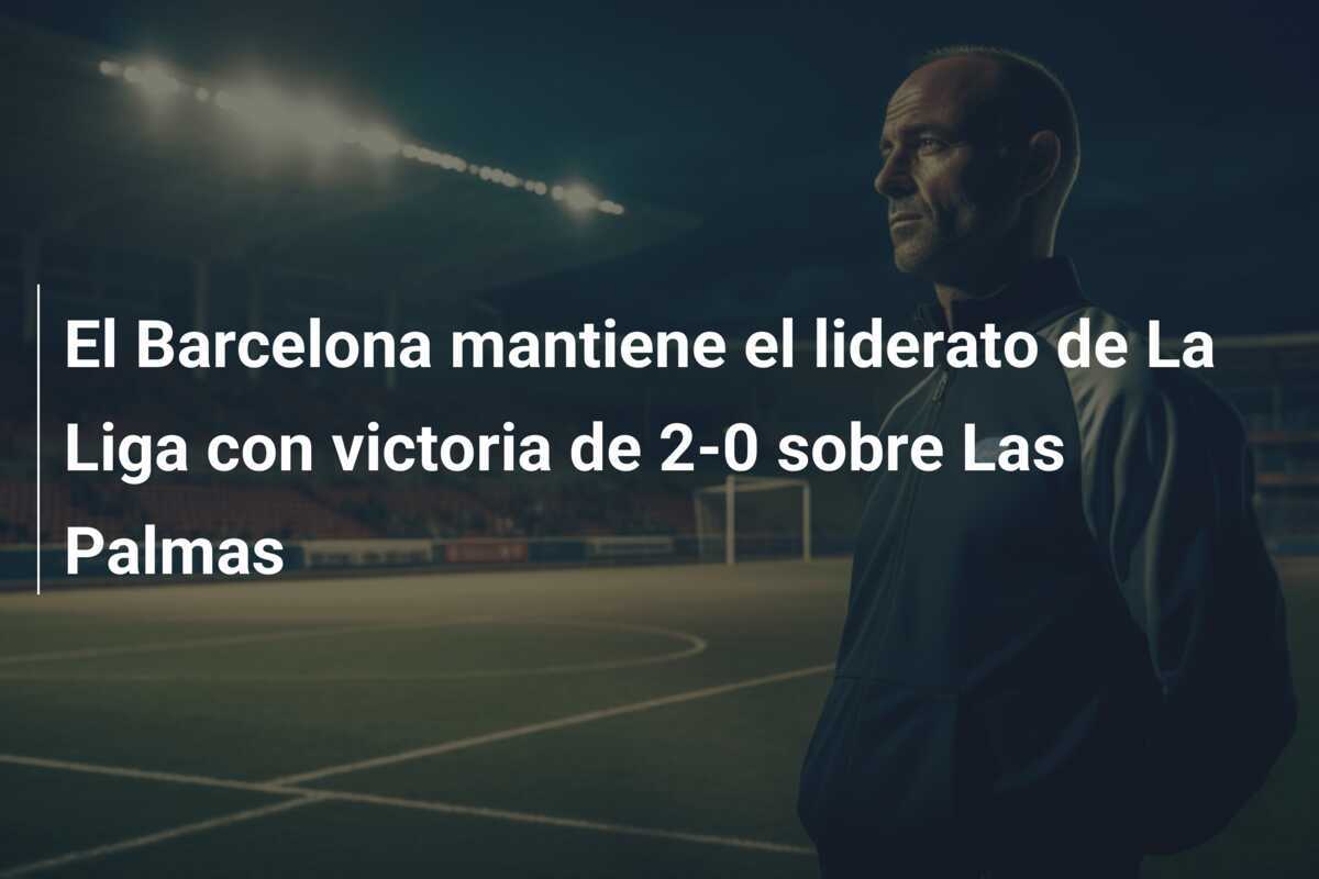 El Barcelona mantiene el liderato de La Liga con victoria de 2-0 sobre Las Palmas