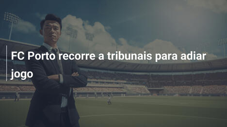 FC Porto recorre a tribunais para adiar jogo
