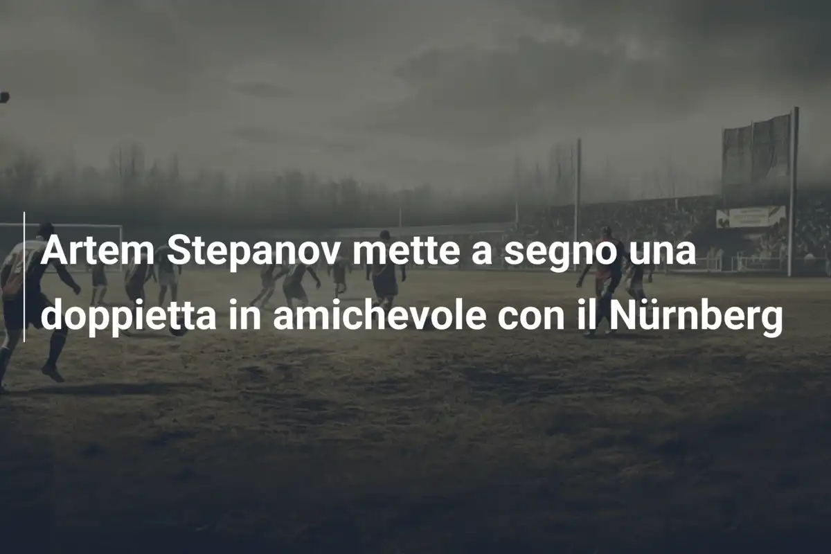 Artem Stepanov mette a segno una doppietta in amichevole con il Nürnberg