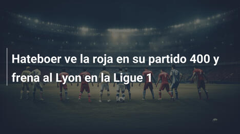 Hateboer ve la roja en su partido 400 y frena al Lyon en la Ligue 1