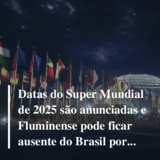 Super Mundial de 2025 tem datas divulgadas e Flu poderá ficar um mês fora  do Brasil; Entenda - Fluminense: Últimas notícias, vídeos, onde assistir e  próximos jogos