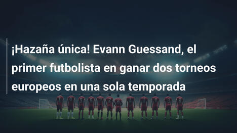 ¡Hazaña única! Evann Guessand, el primer futbolista en ganar dos torneos europeos en una sola temporada