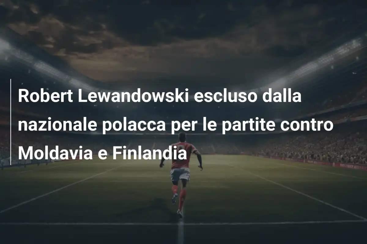Robert Lewandowski escluso dalla nazionale polacca per le partite contro Moldavia e Finlandia