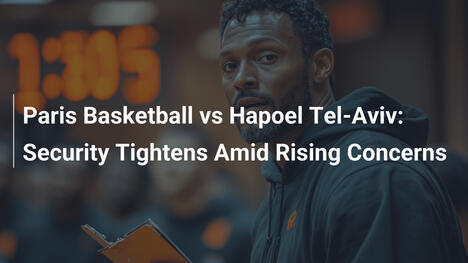 Paris Basketball vs. Hapoel Tel-Aviv: Sicherheit wird verschärft