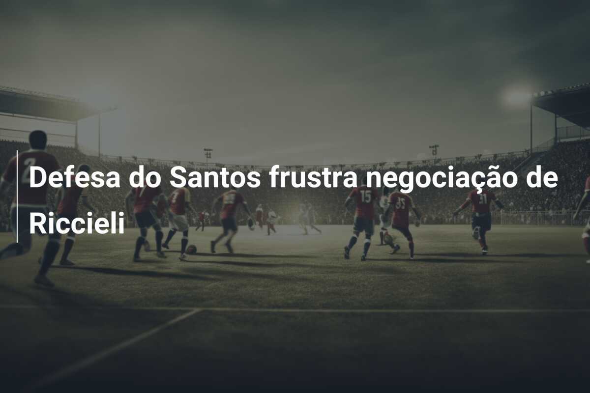Defesa do Santos frustra negociação de Riccieli