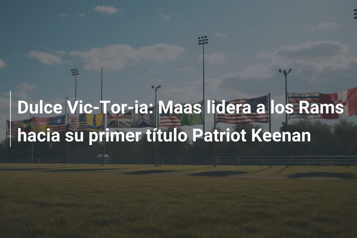 Dulce Vic-Tor-ia: Maas lidera a los Rams hacia su primer título Patriot Keenan