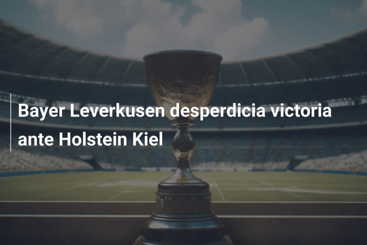Bayer Leverkusen desperdicia victoria ante Holstein Kiel