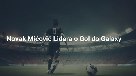 Novak Mićović Lidera o Gol do Galaxy