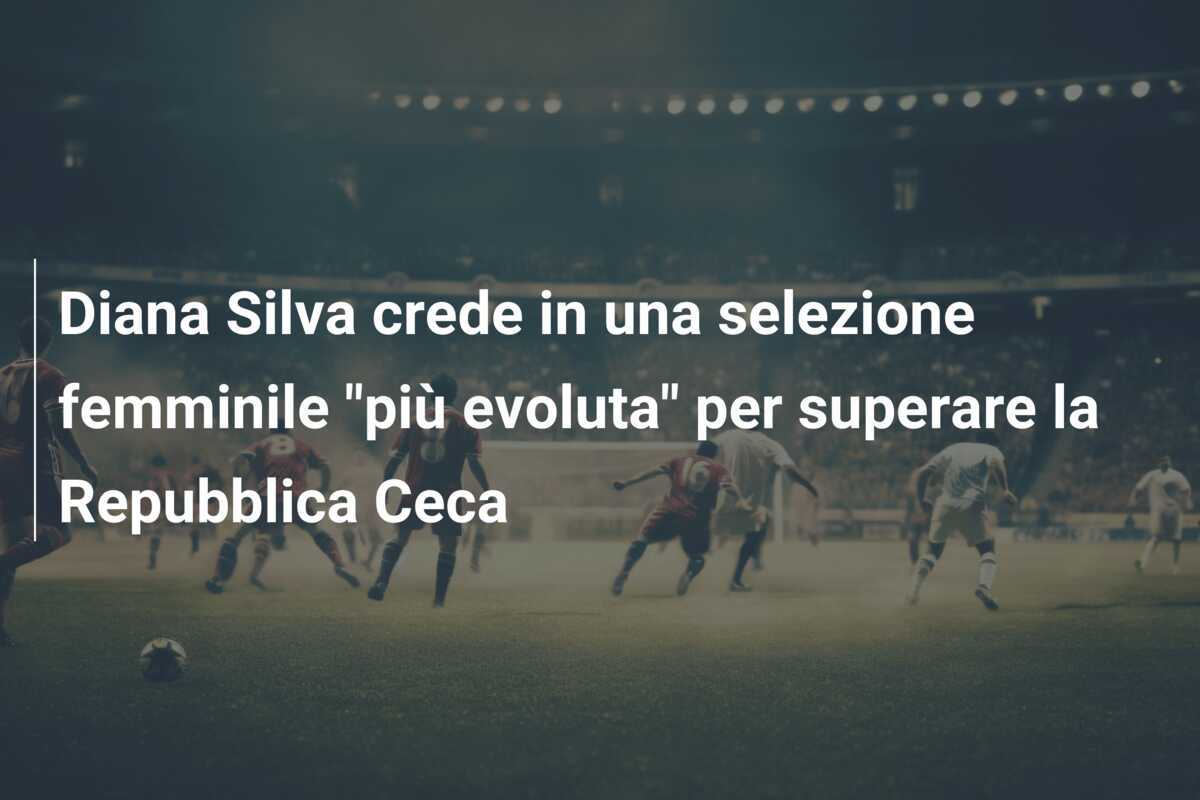 Diana Silva crede in una selezione femminile "più evoluta" per superare la Repubblica Ceca