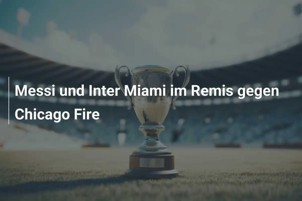 Messi und Inter Miami im Remis gegen Chicago Fire
