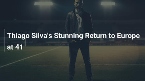Il Ritorno Stupendo di Thiago Silva in Europa a 41 Anni