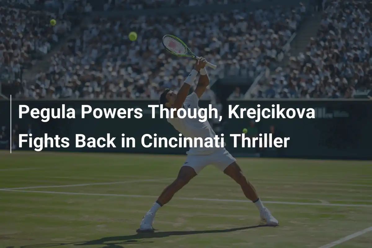Pegula dominiert, Krejcikova kämpft zurück in Cincinnati-Thriller
