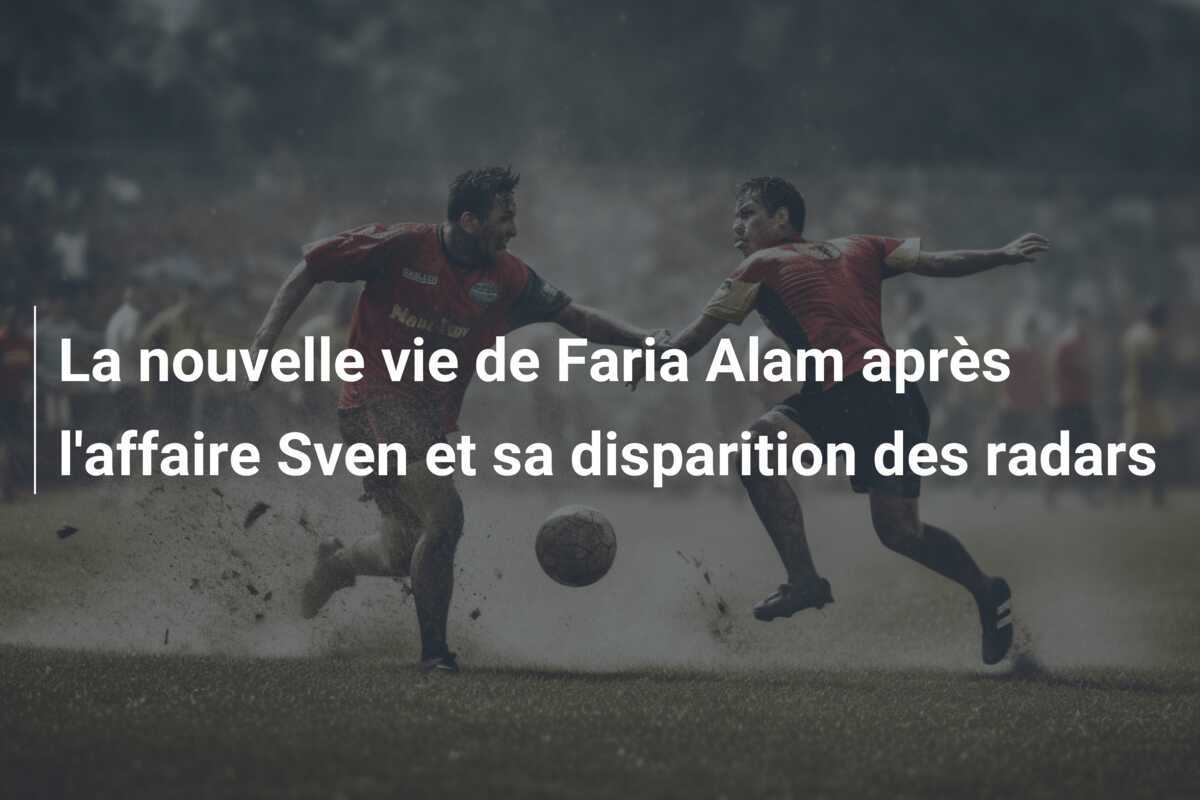 La nouvelle vie de Faria Alam après l’affaire Sven et sa disparition des radars