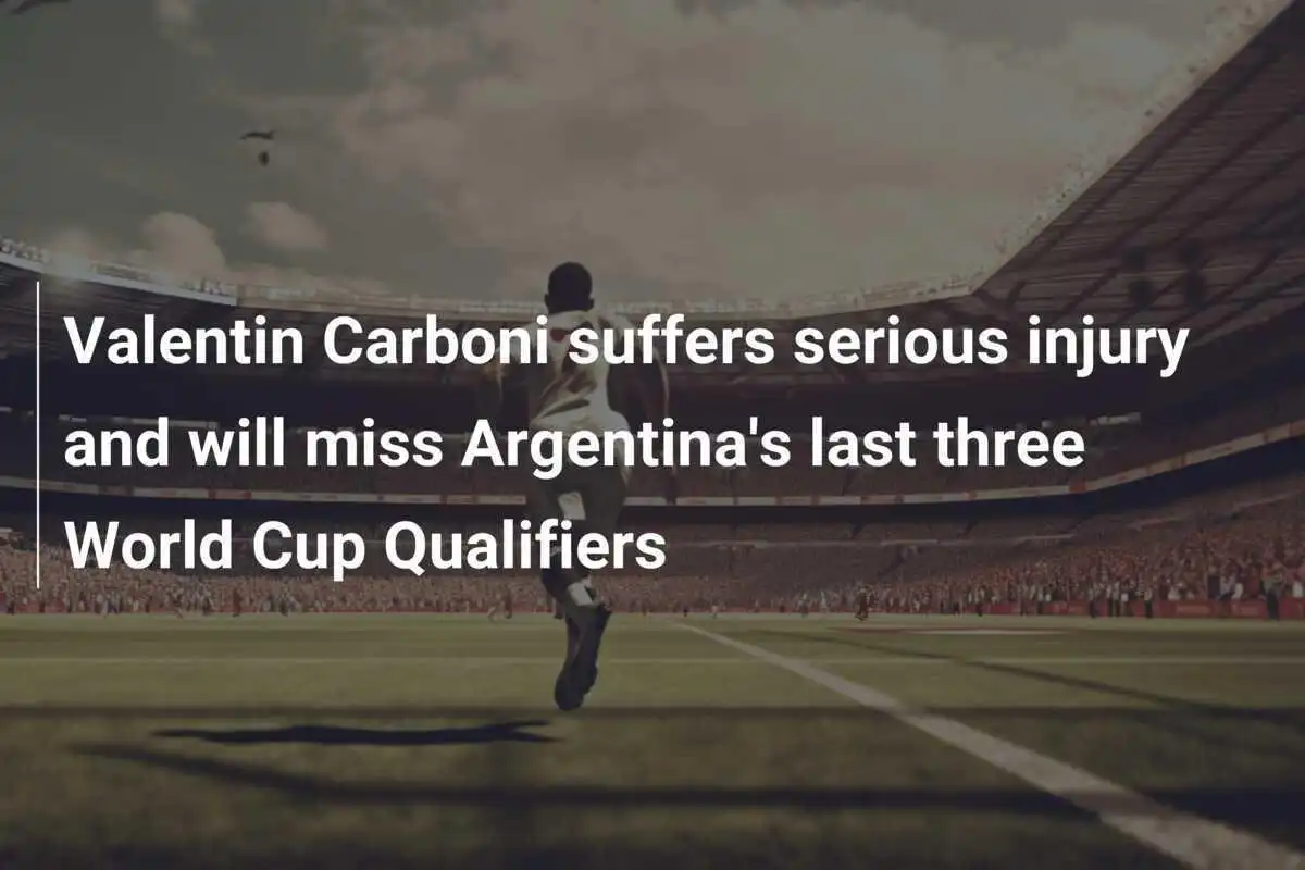 Valentín Carboni subisce un infortunio grave e salterà le ultime tre gare di qualificazione ai Mondiali dell'Argentina