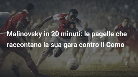 Malinovsky in 20 minuti: le pagelle che raccontano la sua gara contro il Como