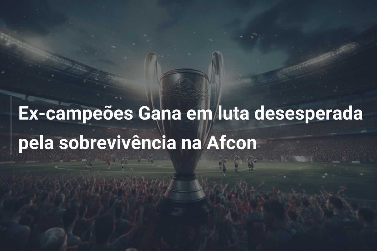 Ex-campeões Gana em luta desesperada pela sobrevivência na Afcon
