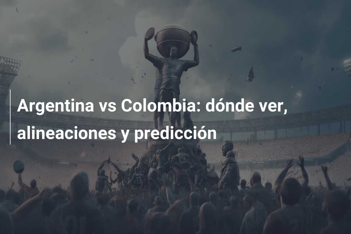 Argentina vs Colombia: dónde ver, alineaciones y predicción