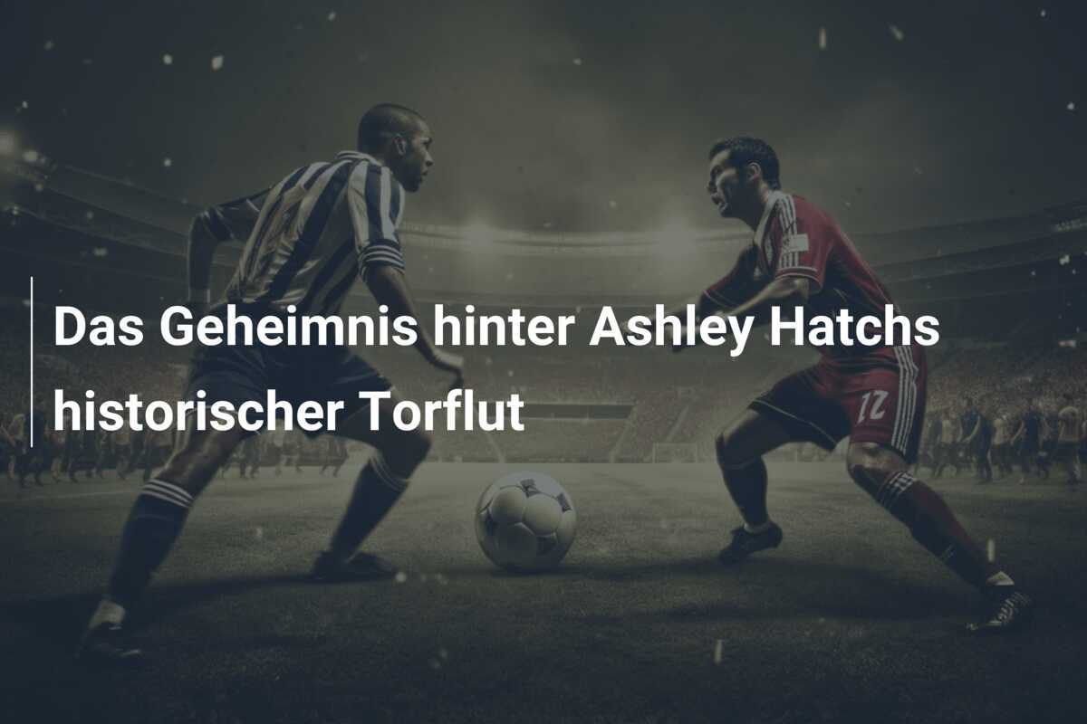 Das Geheimnis hinter Ashley Hatchs historischer Torflut
